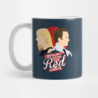 I Wouldn't Stop For Red Lights Mug